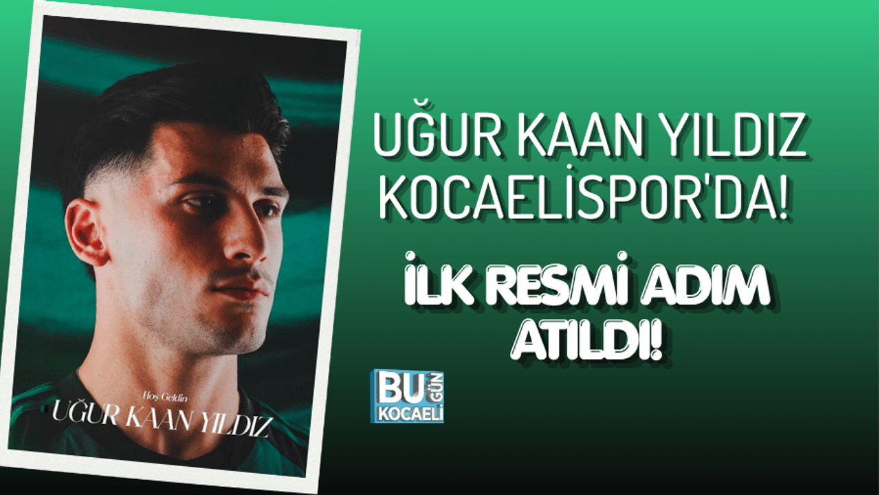 UĞUR KAAN YILDIZ KOCAELİSPOR'DA! İLK RESMİ ADIM ATILDI!