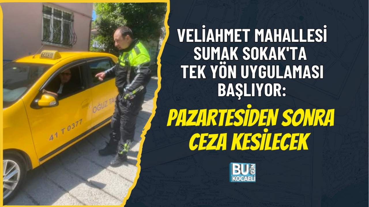 VELİAHMET MAHALLESİ SUMAK SOKAK'TA TEK YÖN UYGULAMASI BAŞLIYOR: PAZARTESİDEN SONRA CEZA KESİLECEK