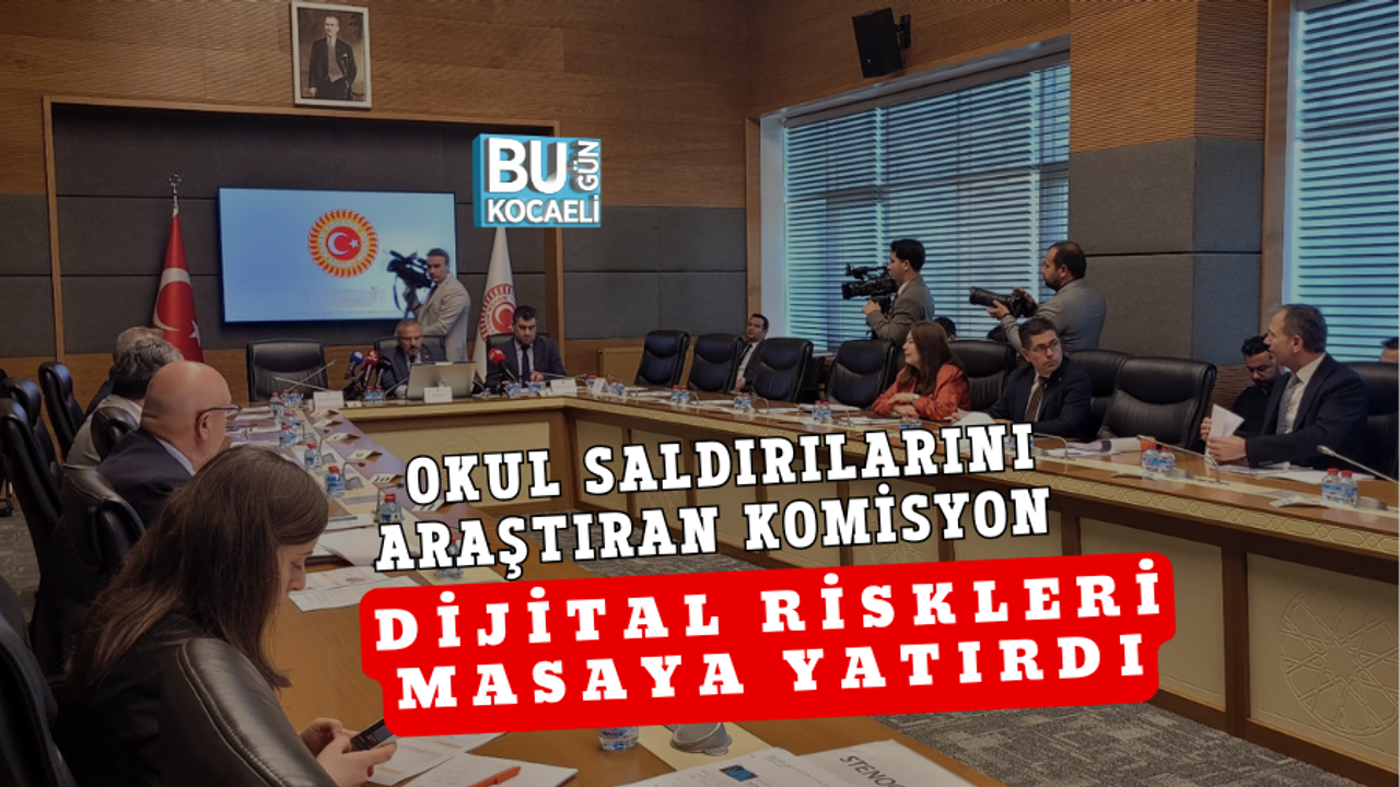 OKUL SALDIRILARINI ARAŞTIRAN KOMİSYON DİJİTAL RİSKLERİ MASAYA YATIRDI