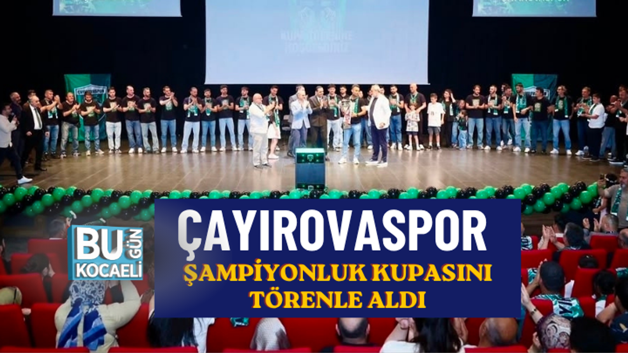 ÇAYIROVASPOR ŞAMPİYONLUK KUPASINI TÖRENLE ALDI