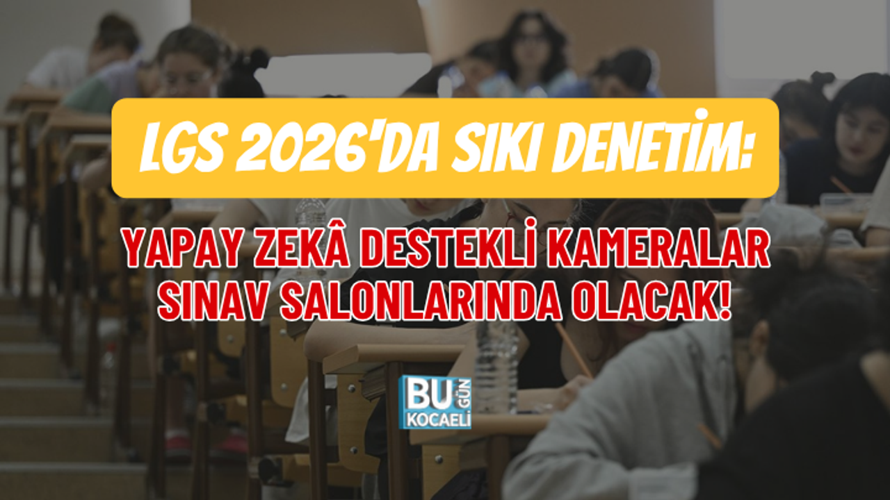LGS 2026'DA SIKI DENETİM: YAPAY ZEKÂ DESTEKLİ KAMERALAR SINAV SALONLARINDA OLACAK!