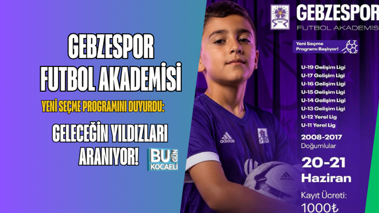 GEBZESPOR FUTBOL AKADEMİSİ YENİ SEÇME PROGRAMINI DUYURDU: GELECEĞİN YILDIZLARI ARANIYOR!