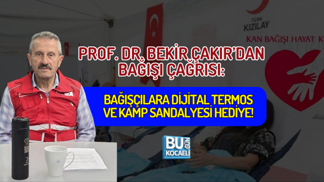 PROF. DR. BEKİR ÇAKIR’DAN KAN BAĞIŞI ÇAĞRISI: BAĞIŞÇILARA DİJİTAL TERMOS VE KAMP SANDALYESİ HEDİYE!