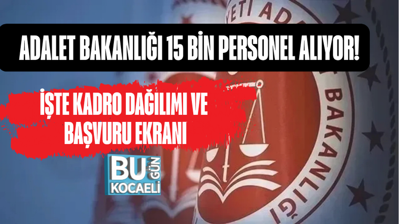 ADALET BAKANLIĞI 15 BİN PERSONEL ALIYOR! İŞTE KADRO DAĞILIMI VE BAŞVURU EKRANI