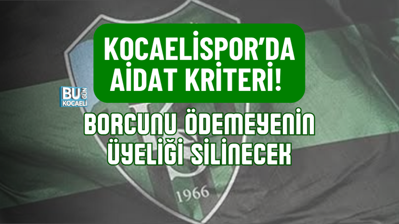 KOCAELİSPOR’DA AİDAT KRİTERİ! BORCUNU ÖDEMEYENİN ÜYELİĞİ SİLİNECEK