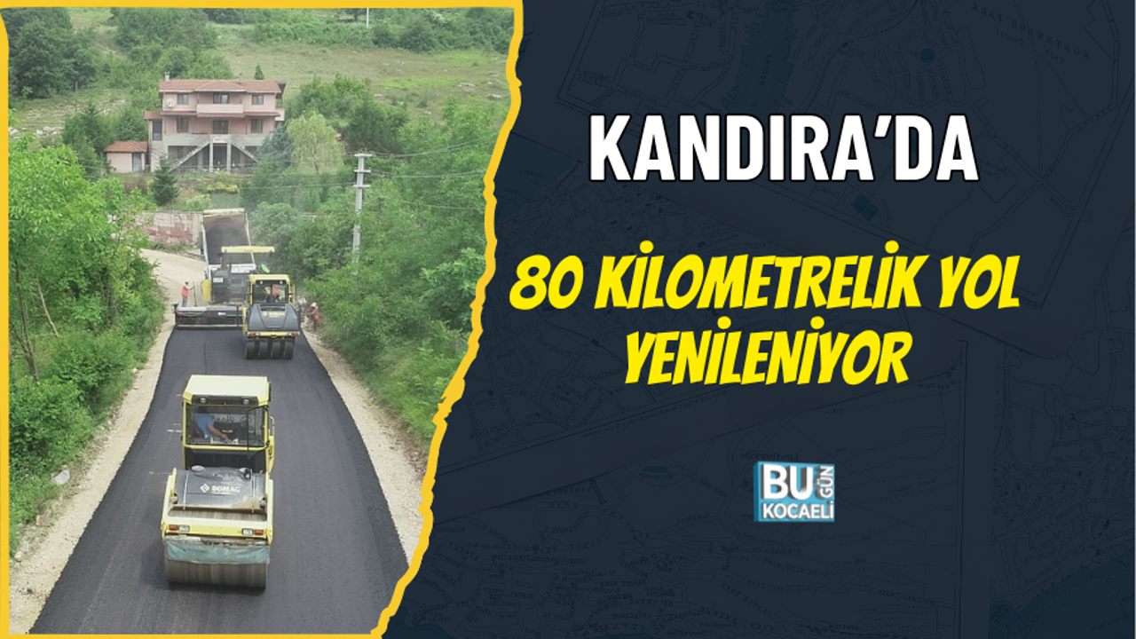 KANDIRA’DA 80 KİLOMETRELİK YOL YENİLENİYOR