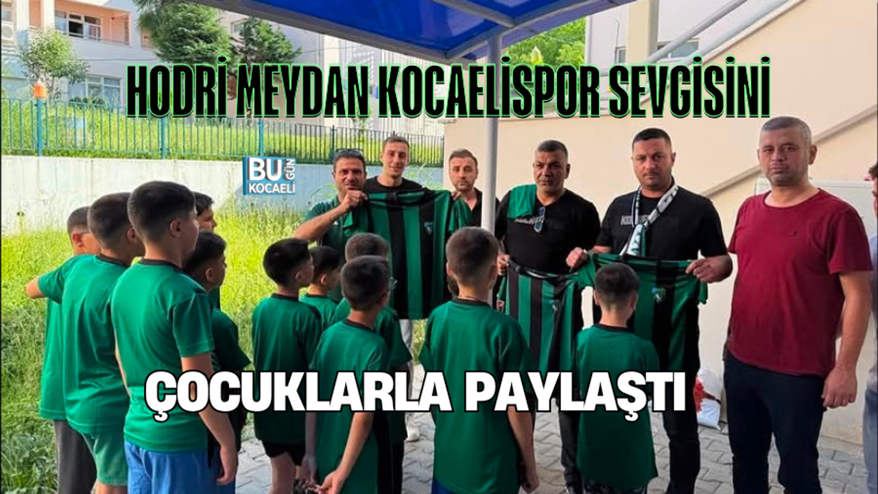 HODRİ MEYDAN KOCAELİSPOR SEVGİSİNİ ÇOCUKLARLA PAYLAŞTI