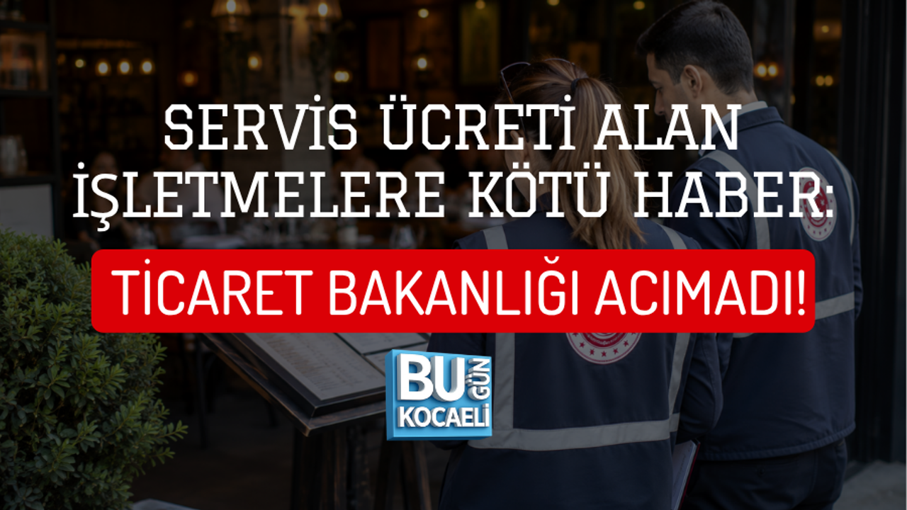 SERVİS ÜCRETİ ALAN İŞLETMELERE KÖTÜ HABER: TİCARET BAKANLIĞI ACIMADI!