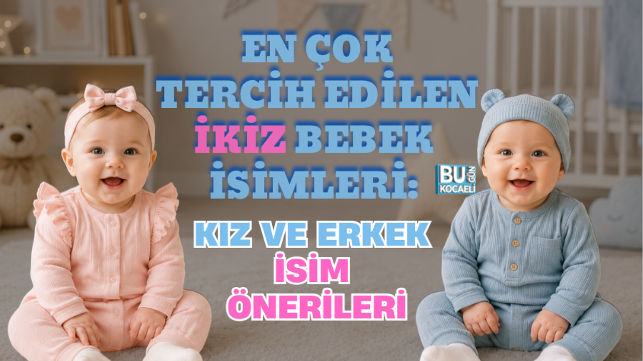 EN ÇOK TERCİH EDİLEN İKİZ BEBEK İSİMLERİ: KIZ VE ERKEK İSİM ÖNERİLERİ