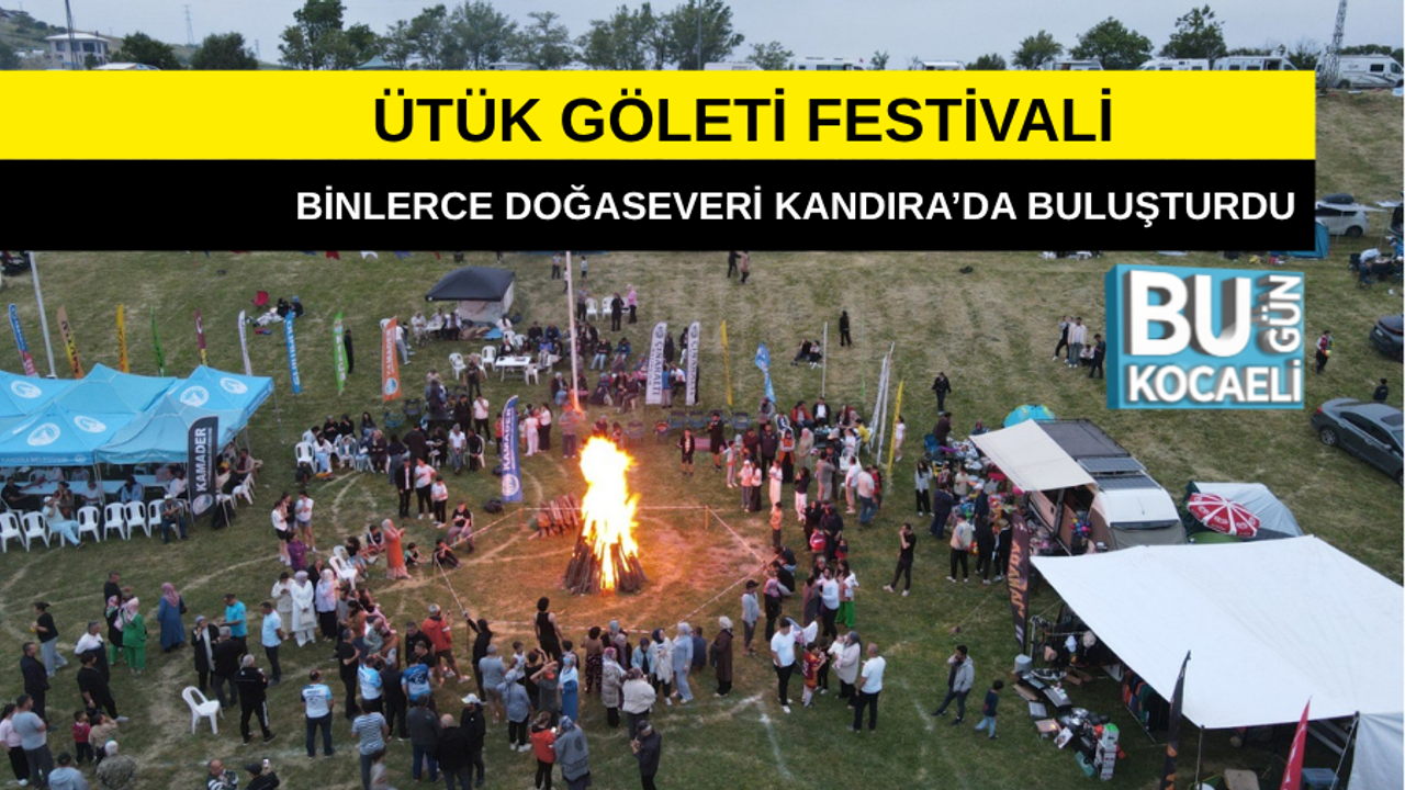 ÜTÜK GÖLETİ FESTİVALİ BİNLERCE DOĞASEVERİ KANDIRA’DA BULUŞTURDU