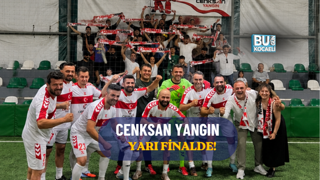 CENKSAN YANGIN YARI FİNALDE!