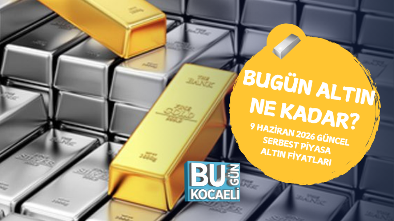BUGÜN ALTIN NE KADAR? 9 HAZİRAN 2026 GÜNCEL SERBEST PİYASA ALTIN FİYATLARI