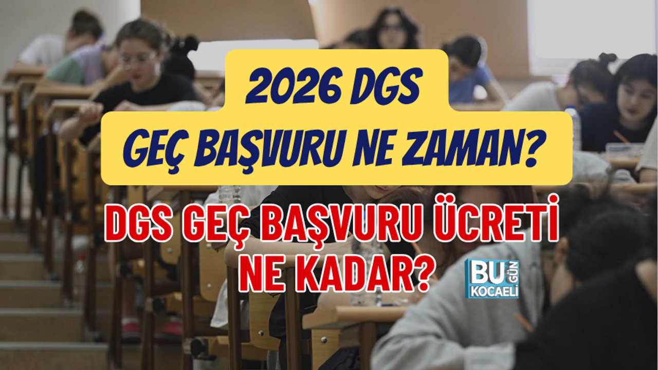 2026 DGS GEÇ BAŞVURU NE ZAMAN? DGS GEÇ BAŞVURU ÜCRETİ NE KADAR?
