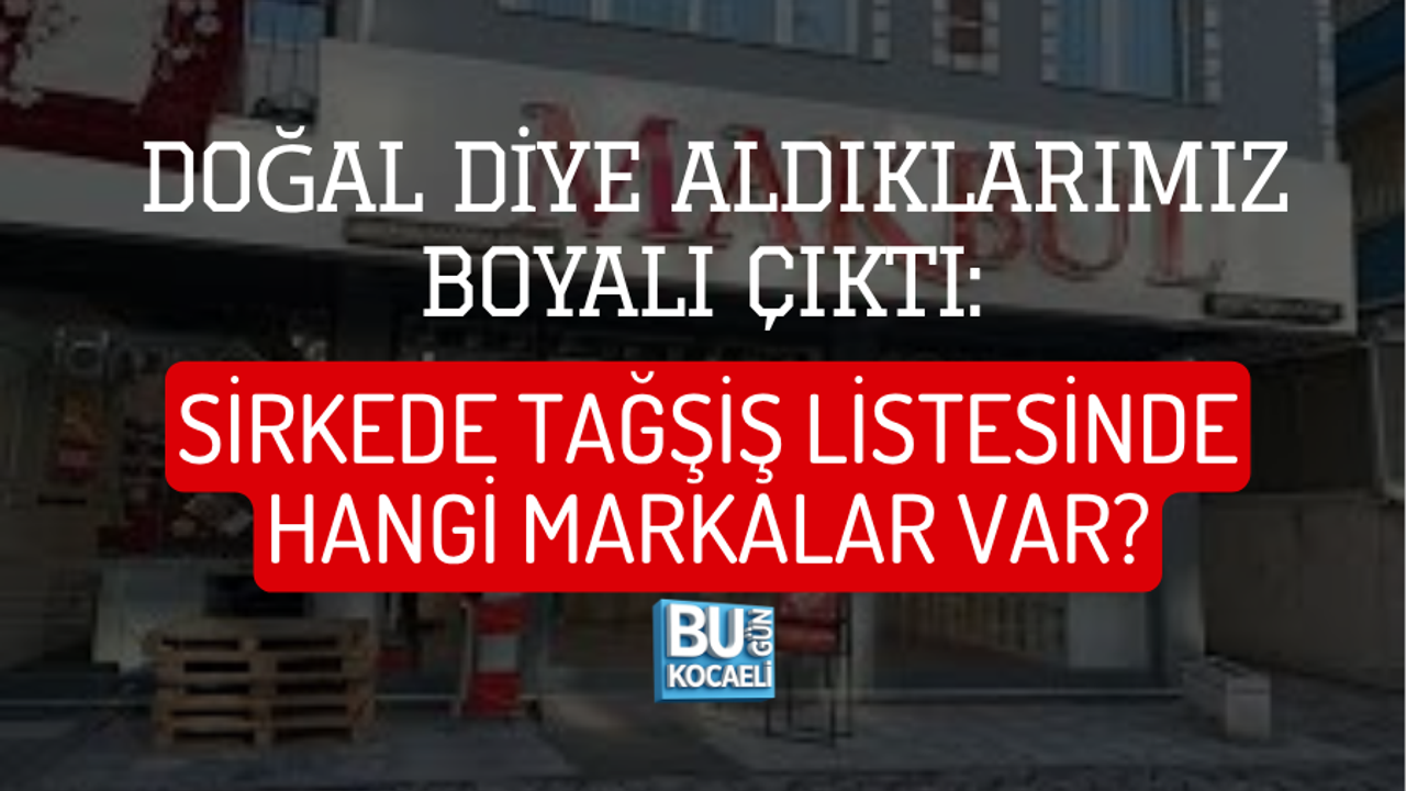 DOĞAL DİYE ALDIKLARIMIZ BOYALI ÇIKTI: SİRKEDE TAĞŞİŞ LİSTESİNDE HANGİ MARKALAR VAR?