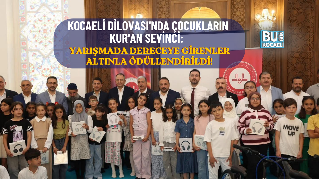 KOCAELİ DİLOVASI'NDA ÇOCUKLARIN KUR'AN SEVİNCİ: YARIŞMADA DERECEYE GİRENLER ALTINLA ÖDÜLLENDİRİLDİ!