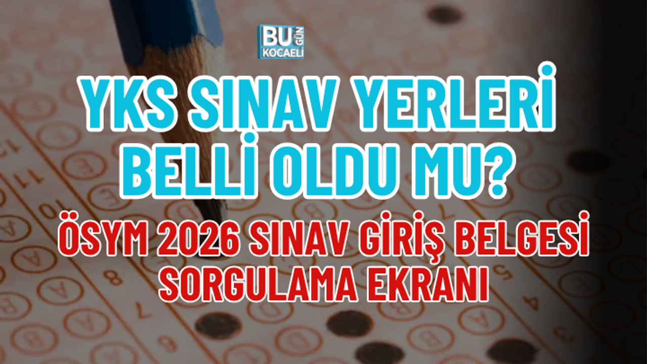 YKS SINAV YERLERİ BELLİ OLDU MU? ÖSYM 2026 SINAV GİRİŞ BELGESİ SORGULAMA EKRANI