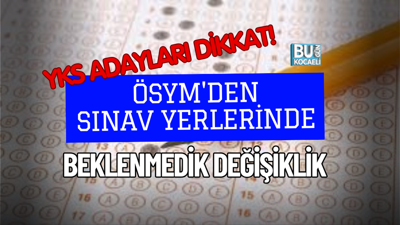 YKS ADAYLARI DİKKAT! SINAV SAAT KAÇTA? ÖSYM'DEN SINAV YERLERİNDE BEKLENMEDİK DEĞİŞİKLİK