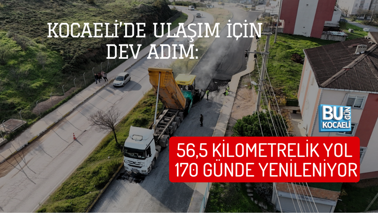 KOCAELİ’DE ULAŞIM İÇİN DEV ADIM: 56,5 KİLOMETRELİK YOL 170 GÜNDE YENİLENİYOR