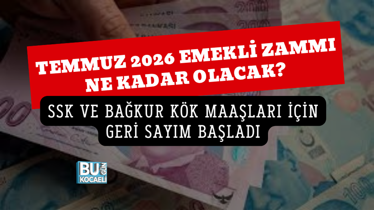 TEMMUZ 2026 EMEKLİ ZAMMI NE KADAR OLACAK? SSK VE BAĞKUR KÖK MAAŞLARI İÇİN GERİ SAYIM BAŞLADI