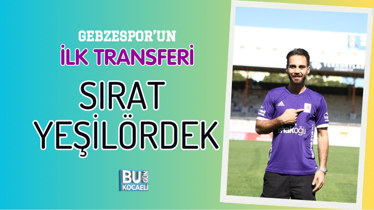 GEBZESPOR’UN İLK TRANSFERİ SIRAT YEŞİLÖRDEK
