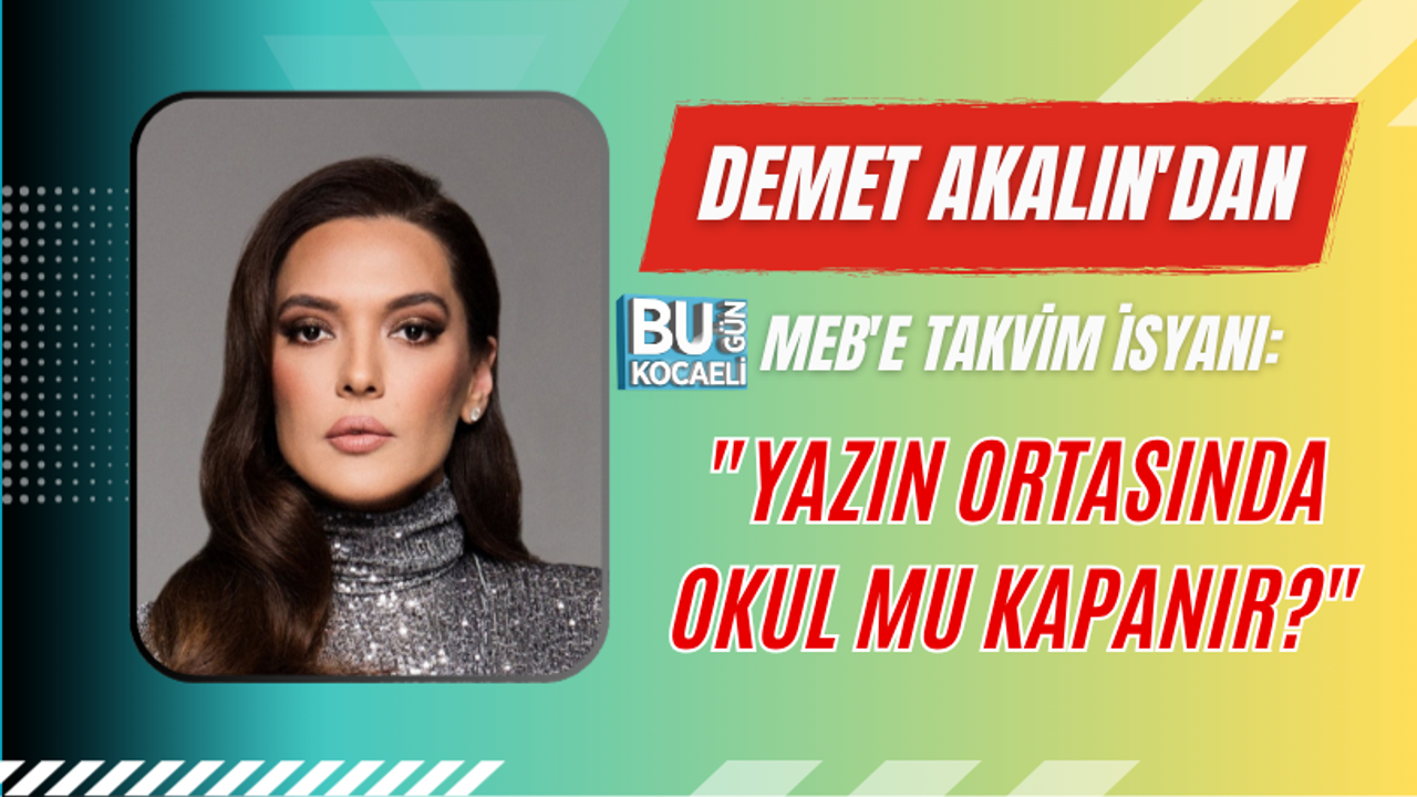 DEMET AKALIN'DAN MEB'E TAKVİM İSYANI: "YAZIN ORTASINDA OKUL MU KAPANIR?"