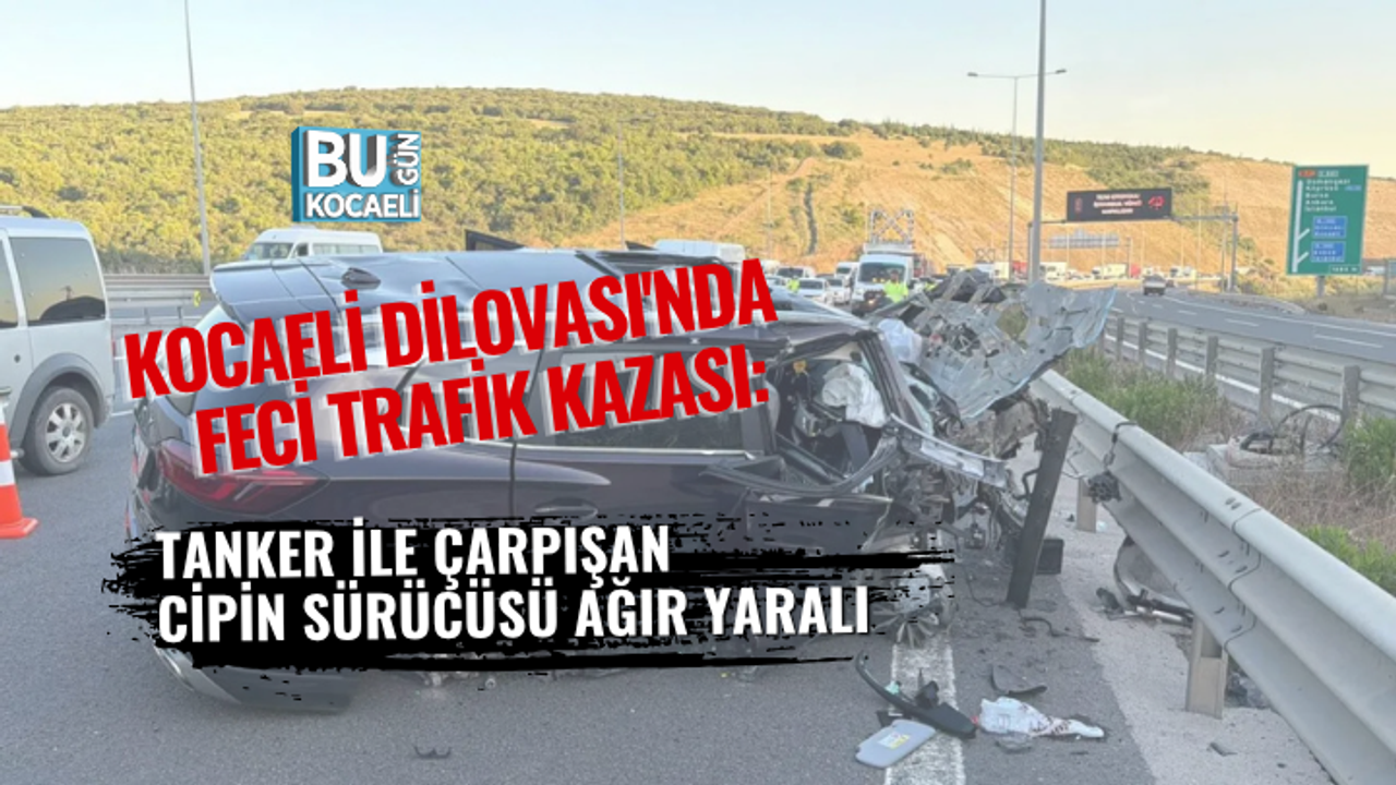 KOCAELİ DİLOVASI'NDA FECİ TRAFİK KAZASI: TANKER İLE ÇARPIŞAN CİPİN SÜRÜCÜSÜ AĞIR YARALI