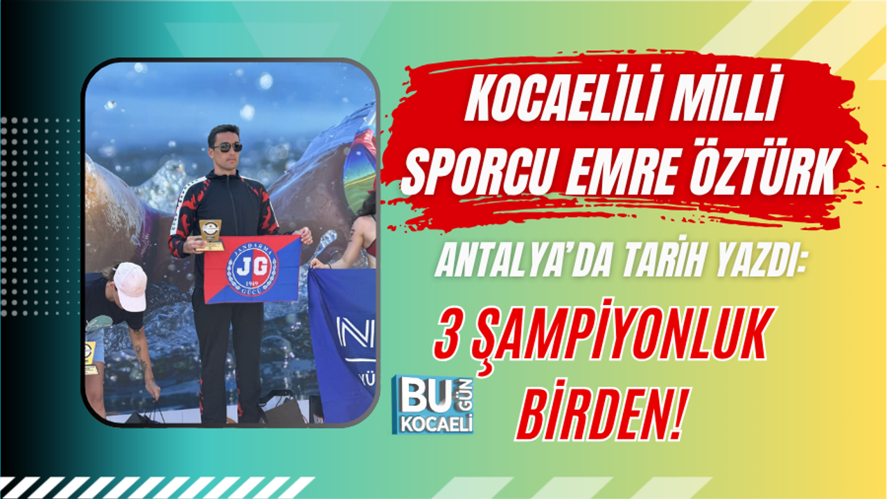 KOCAELİLİ MİLLİ SPORCU EMRE ÖZTÜRK ANTALYA’DA TARİH YAZDI: 3 ŞAMPİYONLUK BİRDEN!