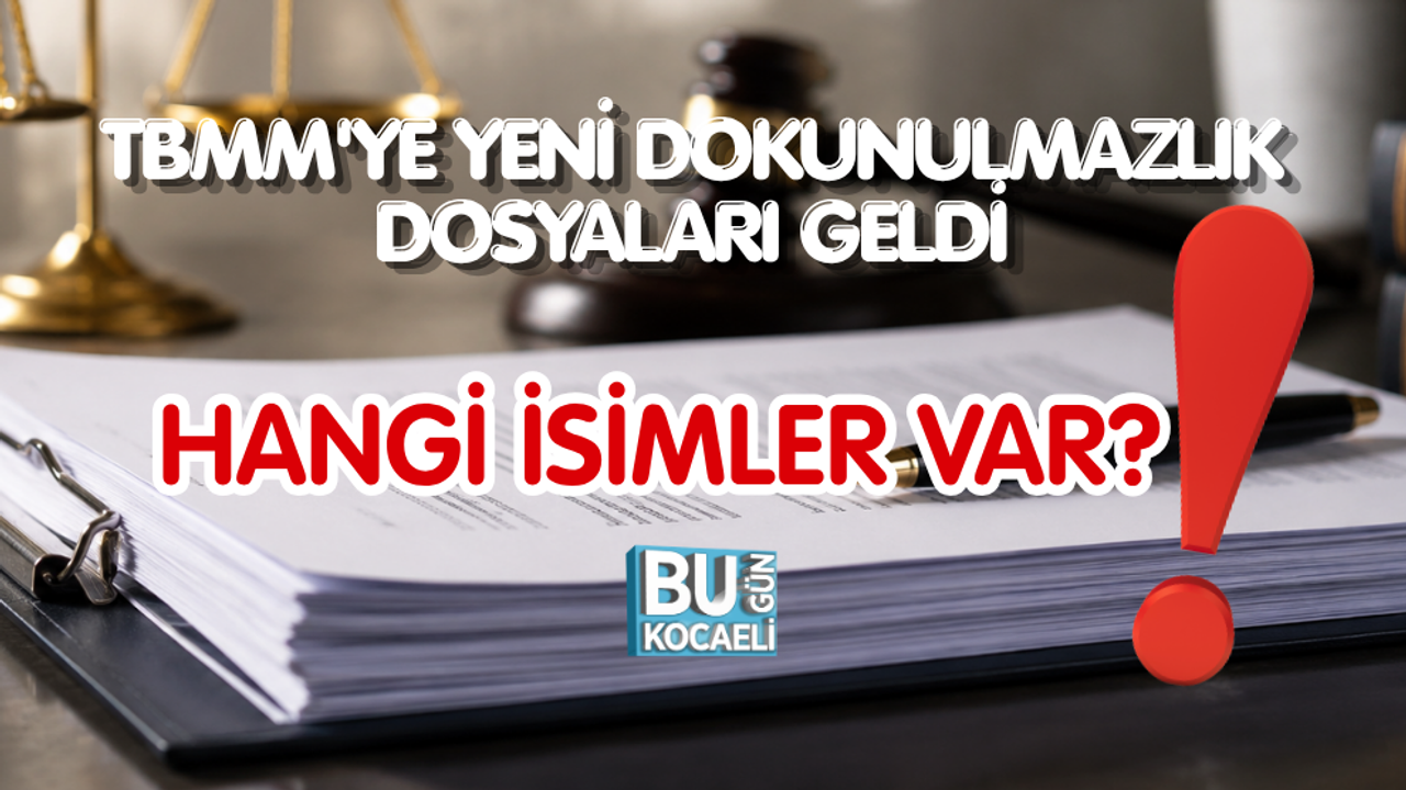 TBMM'YE YENİ DOKUNULMAZLIK DOSYALARI GELDİ: HANGİ İSİMLER VAR?