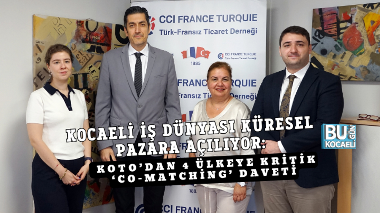 KOCAELİ İŞ DÜNYASI KÜRESEL PAZARA AÇILIYOR: KOTO’DAN 4 ÜLKEYE KRİTİK ‘CO-MATCHİNG’ DAVETİ