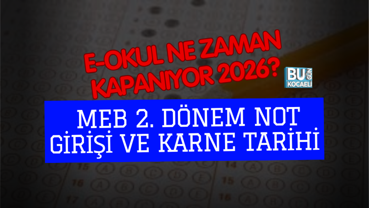 E-OKUL NE ZAMAN KAPANIYOR 2026? MEB 2. DÖNEM NOT GİRİŞİ VE KARNE TARİHİ