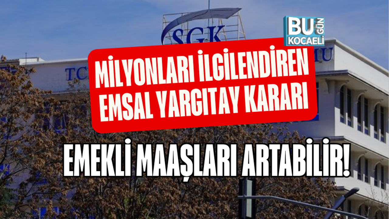 MİLYONLARI İLGİLENDİREN EMSAL YARGITAY KARARI: EMEKLİ MAAŞLARI ARTABİLİR!