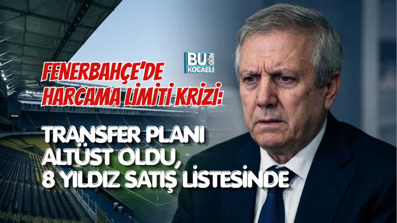 FENERBAHÇE’DE HARCAMA LİMİTİ KRİZİ: TRANSFER PLANI ALTÜST OLDU, 8 YILDIZ SATIŞ LİSTESİNDE