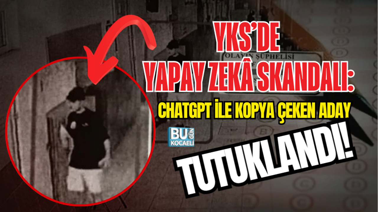 YKS’DE YAPAY ZEKÂ SKANDALI: CHATGPT İLE KOPYA ÇEKEN ADAY TUTUKLANDI!