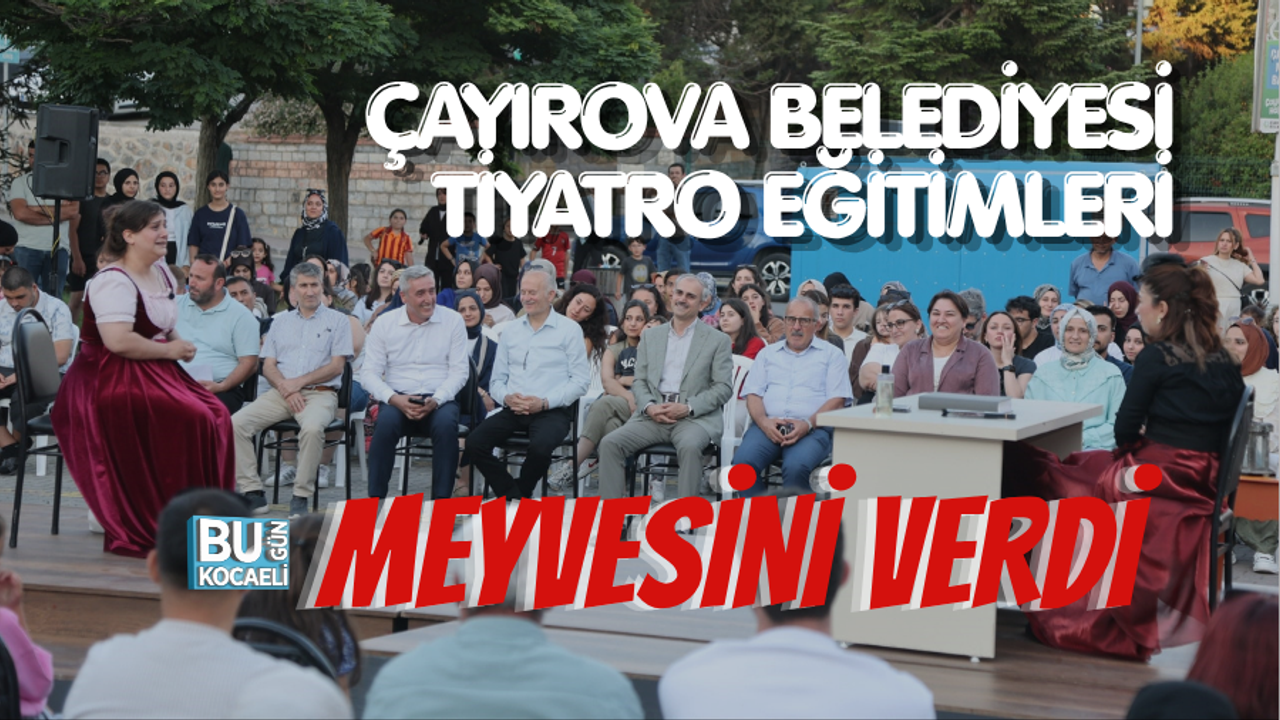 ÇAYIROVA BELEDİYESİ TİYATRO EĞİTİMLERİ MEYVESİNİ VERDİ