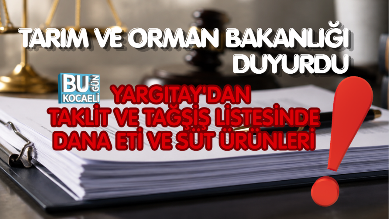TARIM VE ORMAN BAKANLIĞI DUYURDU: TAKLİT VE TAĞŞİŞ LİSTESİNDE DANA ETİ VE SÜT ÜRÜNLERİ
