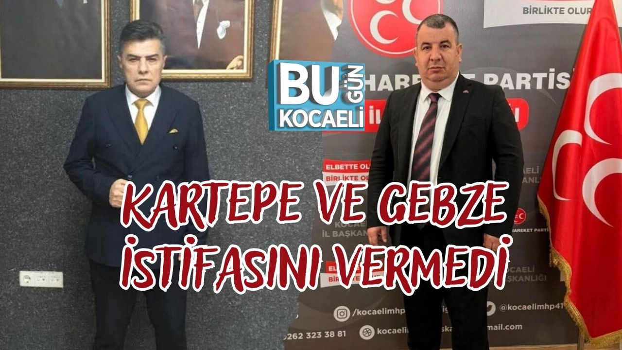 Kartepe ve Gebze İstifasını Vermedi