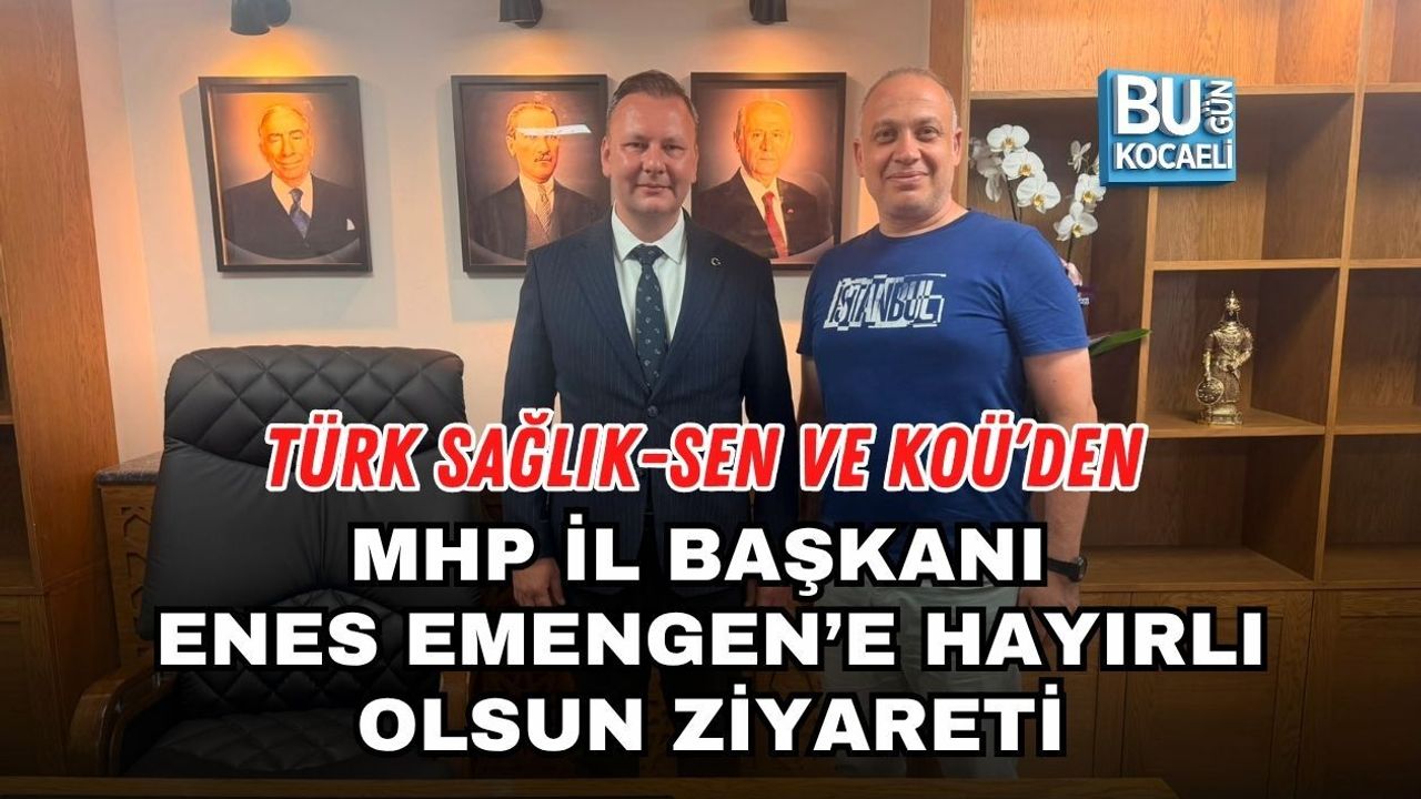 TÜRK SAĞLIK-SEN VE KOÜ’DEN MHP İL BAŞKANI ENES EMENGEN’E HAYIRLI OLSUN ZİYARETİ