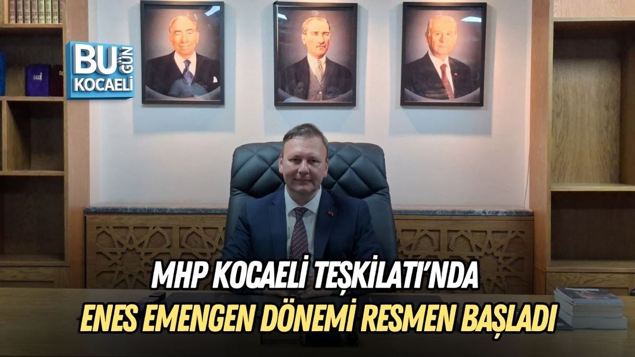 MHP KOCAELİ TEŞKİLATI'NDA ENES EMENGEN DÖNEMİ RESMEN BAŞLADI