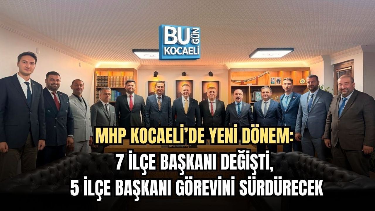 MHP KOCAELİ’DE YENİ DÖNEM: 7 İLÇE BAŞKANI DEĞİŞTİ, 5 İLÇE BAŞKANI GÖREVİNİ SÜRDÜRECEK