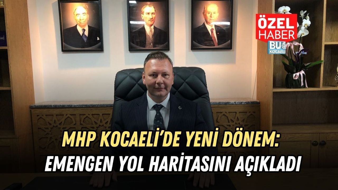 MHP KOCAELİ’DE YENİ DÖNEM: EMENGEN YOL HARİTASINI AÇIKLADI