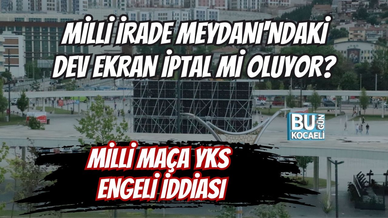 MİLLİ İRADE MEYDANI'NDAKİ DEV EKRAN İPTAL Mİ OLUYOR? MİLLİ MAÇA YKS ENGELİ İDDİASI
