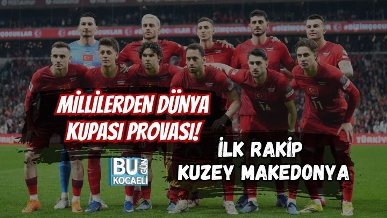 MİLLİLERDEN DÜNYA KUPASI PROVASI! İLK RAKİP KUZEY MAKEDONYA