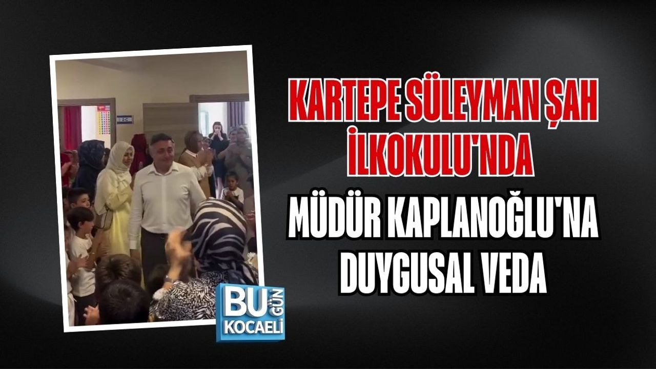 KARTEPE SÜLEYMAN ŞAH İLKOKULU'NDA MÜDÜR KAPLANOĞLU'NA DUYGUSAL VEDA