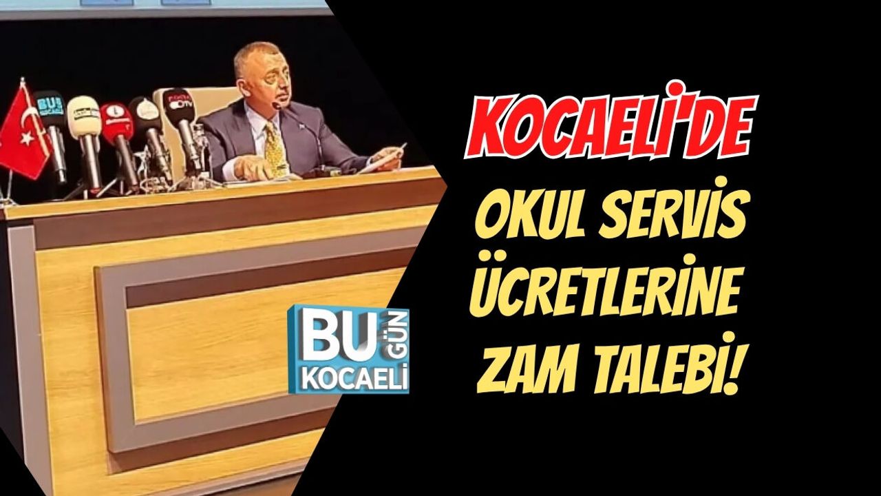 KOCAELİ'DE OKUL SERVİS ÜCRETLERİNE ZAM TALEBİ!