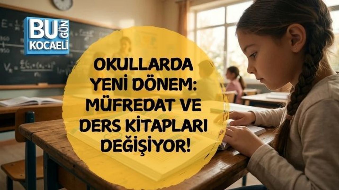 OKULLARDA YENİ DÖNEM: MÜFREDAT VE DERS KİTAPLARI DEĞİŞİYOR!
