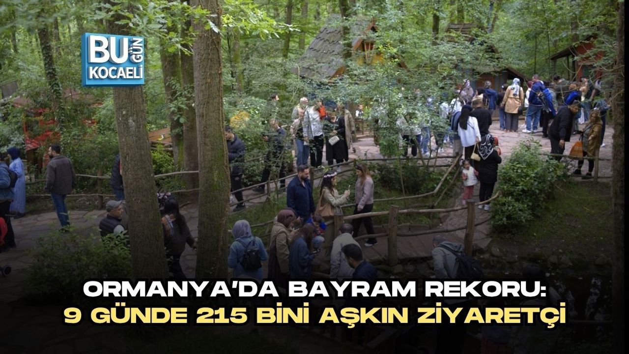 ORMANYA’DA BAYRAM REKORU: 9 GÜNDE 215 BİNİ AŞKIN ZİYARETÇİ