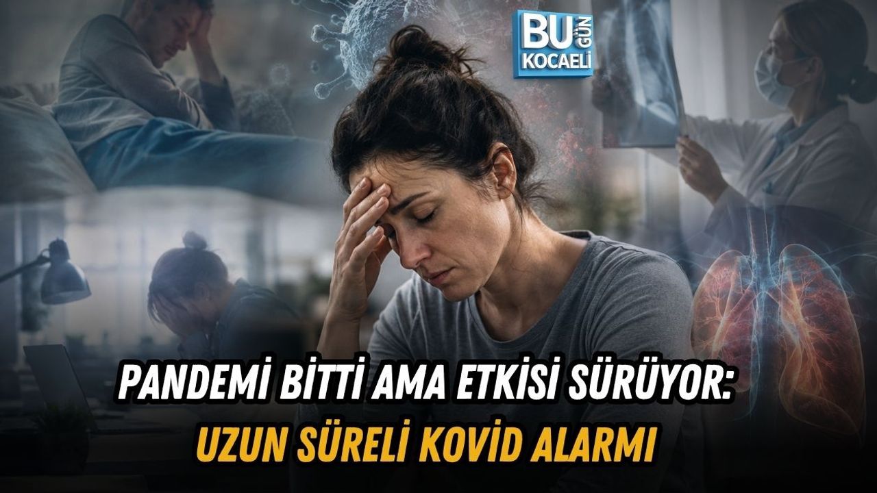 PANDEMİ BİTTİ AMA ETKİSİ SÜRÜYOR: UZUN SÜRELİ KOVİD ALARMI