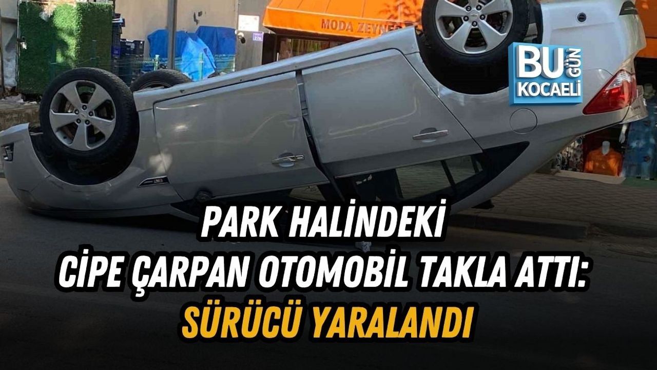 PARK HALİNDEKİ CİPE ÇARPAN OTOMOBİL TAKLA ATTI: SÜRÜCÜ YARALANDI