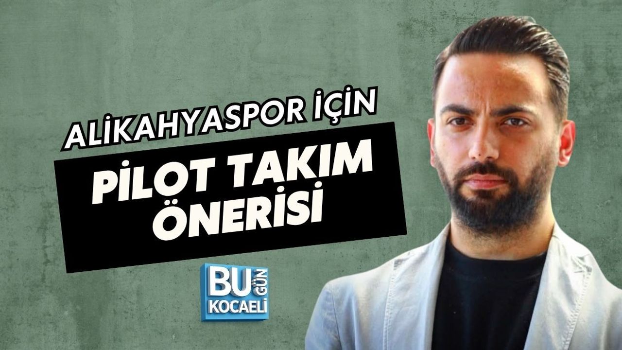 ALİKAHYASPOR İÇİN PİLOT TAKIM ÖNERİSİ