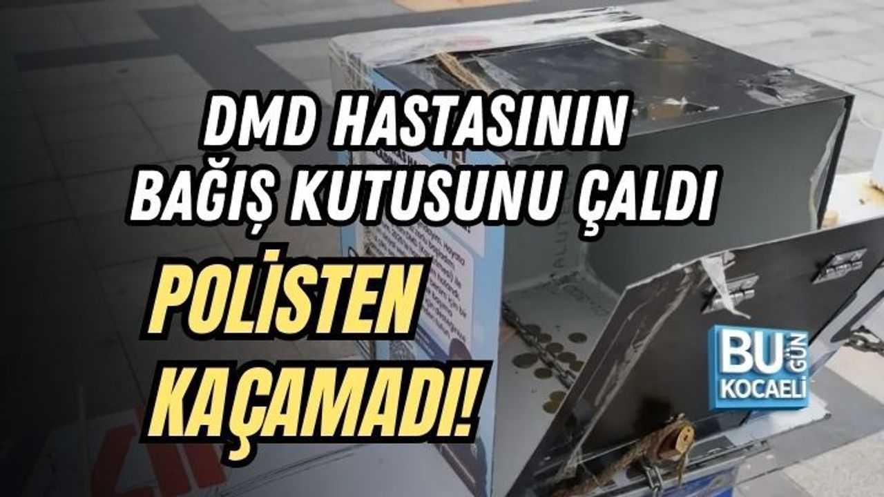 DMD HASTASININ BAĞIŞ KUTUSUNU ÇALDI, POLİSTEN KAÇAMADI!